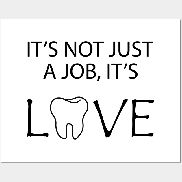 Dentist - It's no just a job, It's Love Wall Art by KC Happy Shop